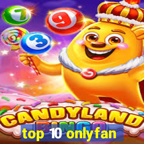 top 10 onlyfan
